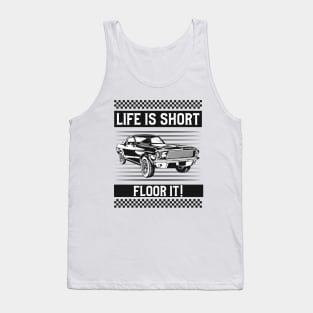 Life is Short...FLOOR IT! Tank Top